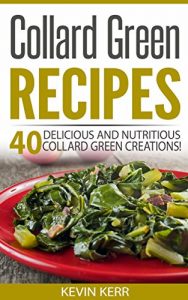 Baixar Collard Green Recipes: 40 Delicious and Nutritious Collard Green Creations! (Vegan Collard Green Recipes) (English Edition) pdf, epub, eBook