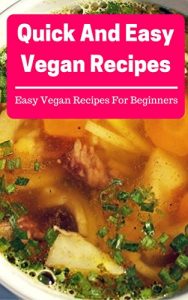Baixar Easy Vegan Recipes: Quick And Easy Vegan Recipes For Beginners (Vegan Cookbook Book 1) (English Edition) pdf, epub, eBook