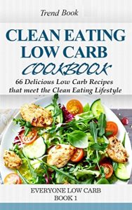 Baixar Clean Eating – Low Carb Cookbook: 66 Low Carb Recipes that meet the Clean Eating Lifestyle (Everyone Low Carb Book 1) (English Edition) pdf, epub, eBook