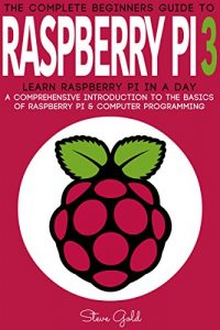 Baixar Raspberry Pi: The Complete Beginner’s Guide To Raspberry Pi 3: Learn Raspberry Pi In A Day – A Comprehensive Introduction To The Basics Of Raspberry Pi … Raspberry Pi 2, Ruby) (English Edition) pdf, epub, eBook
