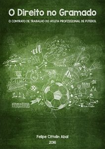 Baixar O Direito no Gramado: o contrato de trabalho do atleta profissional de futebol pdf, epub, eBook