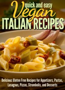 Baixar Vegan Italian Recipes:  Delicious Gluten Free Recipes for Appetizers, Pastas, Lasagnas, Pizzas, Stromboli’s, and Desserts (Quick and Easy Series) (English Edition) pdf, epub, eBook