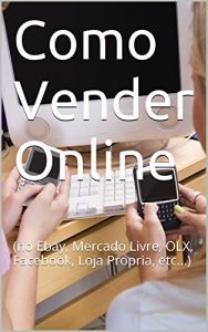 Baixar Como Vender Online: (no Ebay, Mercado Livre, OLX, Facebook, Loja Propria, etc…) pdf, epub, eBook