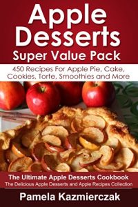 Baixar Apple Desserts Super Value Pack – 450 Recipes For Apple Pie, Cake, Cookies, Torte, Smoothies and More (The Ultimate Apple Desserts Cookbook – The Delicious … Recipes Collection 13) (English Edition) pdf, epub, eBook