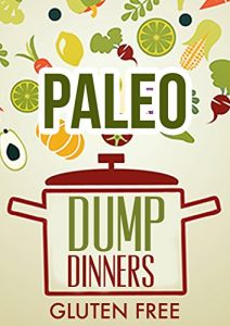 Baixar Whole Food: Paleo Diet Dump Dinners-Grain Free Dairy Free Meals In One Pot (English Edition) pdf, epub, eBook