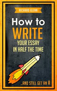 Baixar How to Write Your Essay In Half the Time: …And Still Get an A (English Edition) pdf, epub, eBook