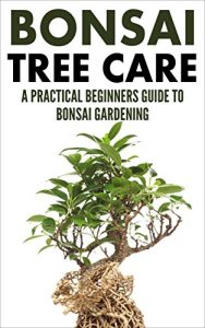 Baixar Bonsai Care: Bonsai Tree Care – A Practical Beginners Guide To Bonsai Gardening (Indoor Trees, House Plants, Small Trees) (English Edition) pdf, epub, eBook