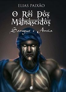 Baixar Sangue e Areia: O Rei dos Malnascidos – Vol. 1 pdf, epub, eBook