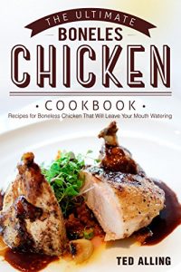 Baixar The Ultimate Boneless Chicken Cookbook: Recipes for Boneless Chicken That Will Leave Your Mouth Watering (English Edition) pdf, epub, eBook