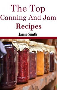 Baixar Jam and Canning Recipes: The Top Jam and Canning Recipes (Canning And Preserving Recipes) (English Edition) pdf, epub, eBook