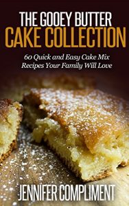 Baixar The Gooey Butter Cake Collection: 60 Quick and Easy Cake Mix Recipes Your Family Will Love (English Edition) pdf, epub, eBook