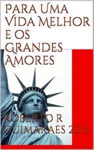 Baixar Para Uma Vida Melhor e os Grandes Amores: E OS GRANDES AMORES. pdf, epub, eBook