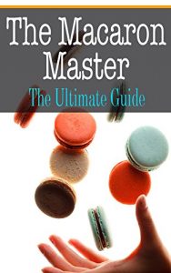 Baixar The Macaron Master: The Ultimate Guide (English Edition) pdf, epub, eBook