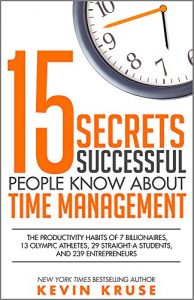 Baixar 15 Secrets Successful People Know About Time Management: The Productivity Habits of 7 Billionaires, 13 Olympic Athletes, 29 Straight-A Students, and 239 Entrepreneurs (English Edition) pdf, epub, eBook