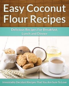 Baixar Coconut Flour Recipes – A Decadent Gluten-Free, Low-Carb Alternative To Wheat (The Easy Recipe) (English Edition) pdf, epub, eBook