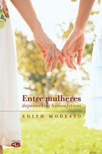 Baixar Entre mulheres: Depoimentos homoafetivos pdf, epub, eBook