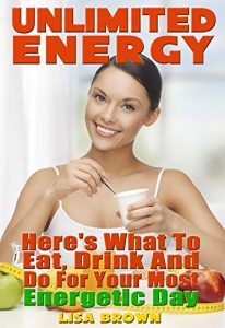 Baixar Unlimited Energy: Here’s What to Eat, Drink, and Do for Your Most Energetic Day (Possible Ever) (English Edition) pdf, epub, eBook
