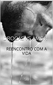 Baixar DROGAS VS AMOR: REENCONTRO COM A VIDA pdf, epub, eBook