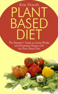 Baixar Plant Based Diet: The Beginner’s Guide to Losing Weight and Preventing Disease with the Plant Based Diet (English Edition) pdf, epub, eBook