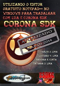 Baixar CORONA SDK – Utilizando o editor gratuito Notepad++ no Windows para trabalhar com Lua e Corona SDK. Inclusive com letras acentuadas. pdf, epub, eBook