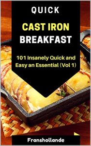 Baixar Quick Cast Iron Breakfast: 101 Insanely Quick and Easy an Essential (Vol. 1) (English Edition) pdf, epub, eBook