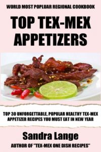 Baixar Top 30 Unforgettable, Popular, Healthy And Newest Tex-Mex Appetizer Recipes You Must Eat And Enjoy in New Year (English Edition) pdf, epub, eBook