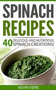Baixar Spinach Recipes: 40 Delicious and Nutritious Spinach Creations! (Vegan Spinach Recipes) (English Edition) pdf, epub, eBook