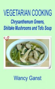 Baixar Vegetarian Cooking: Chrysanthemum Greens, Shiitake Mushrooms and Tofu Soup (Vegetarian Cooking – Soups Book 12) (English Edition) pdf, epub, eBook