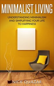 Baixar Minimalist Living: Understanding Minimalism and Simplifying your Life to Happiness (English Edition) pdf, epub, eBook