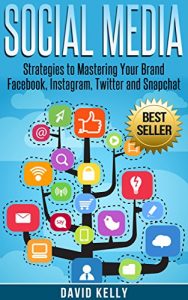 Baixar Social Media: Strategies To Mastering Your Brand- Facebook, Instagram, Twitter and Snapchat (Social Media, Social Media Marketing) (English Edition) pdf, epub, eBook