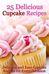 Baixar 25 Delicious Cupcake Recipes – Delicious and Easy Cupcake Recipes for Every Occasion (English Edition) pdf, epub, eBook