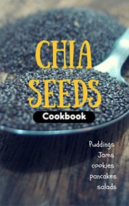 Baixar Chia Seeds Cookbook: Puddings, jams, cookie, pancakes and salads… (English Edition) pdf, epub, eBook