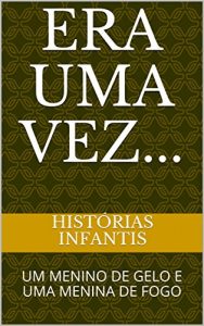 Baixar ERA UMA VEZ…: UM MENINO DE GELO E UMA MENINA DE FOGO pdf, epub, eBook