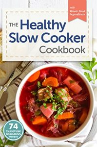 Baixar Healthy Slow Cooker Cookbook: 74 Fix-And-Forget Delicious Recipes with Whole Food Ingredients (English Edition) pdf, epub, eBook