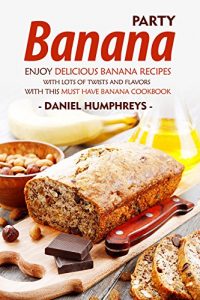 Baixar Banana Party: Enjoy Delicious Banana Recipes with Lots of Twists and Flavors with This Must Have Banana Cookbook (English Edition) pdf, epub, eBook