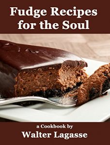 Baixar Fudge Recipes for the Soul: a Cookbook by Walter Lagasse (Walter Lagasse Cookbook Series) (English Edition) pdf, epub, eBook