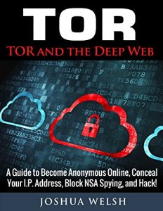 Baixar Tor: Tor and the Deep Web: A Guide to Become Anonymous Online, Conceal Your IP Address, Block NSA Spying and Hack! (Tor, Python Programming, Hacking, Bitcoin Book 1) (English Edition) pdf, epub, eBook