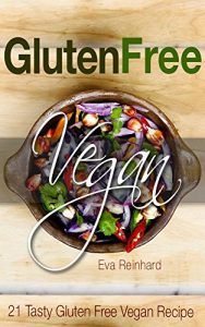 Baixar Gluten Free Vegan: 21 Tasty Gluten Free Vegan Recipe (Clean food, Healthy living, Vegan recipes, Gluten Free Recipes) (English Edition) pdf, epub, eBook
