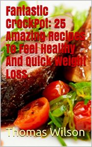 Baixar Fantastic CrockPot: 25 Amazing Recipes To Feel Healthy  And Quick Weight Loss (English Edition) pdf, epub, eBook