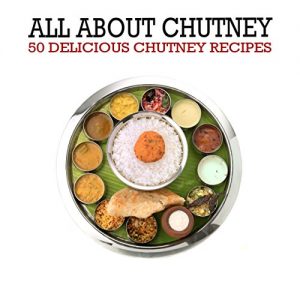 Baixar All About Chutney: 50 Delicious Chutney Recipes (English Edition) pdf, epub, eBook