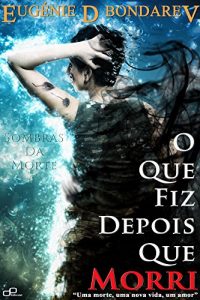 Baixar O Que Fiz Depois Que Morri (Sombras da Morte Livro 1) pdf, epub, eBook
