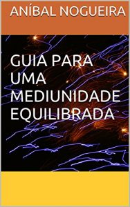 Baixar GUIA PARA UMA MEDIUNIDADE EQUILIBRADA pdf, epub, eBook