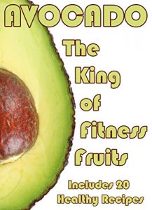 Baixar Avocado: The King Of Fitness Fruits. Includes 20 Healthy Recipes (English Edition) pdf, epub, eBook