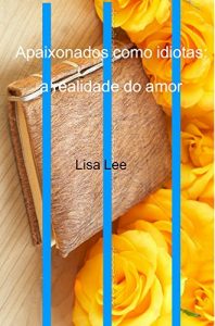 Baixar Apaixonados como idiotas: a realidade do amor pdf, epub, eBook