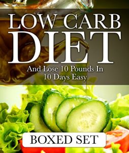Baixar Low Carb Diet And Lose 10 Pounds In 10 Days Easy: 3 Books In 1 Boxed Set – 2015 Weight Loss Recipes pdf, epub, eBook