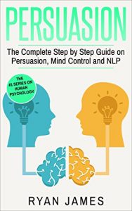 Baixar Persuasion: The Complete Step by Step Guide on Persuasion, Mind Control and NLP (Persuasion Series Book 3) (English Edition) pdf, epub, eBook
