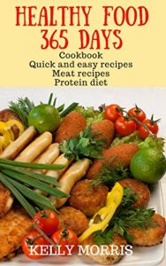 Baixar Healthy food 365 days: Cookbook Quick and easy recipes Meat recipes Protein diet (English Edition) pdf, epub, eBook