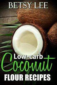Baixar Low-carb coconut flour recipes: low-carb low fat weight loss delicious diet recipe cookbook (English Edition) pdf, epub, eBook