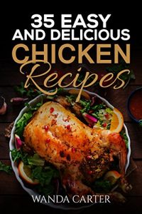 Baixar 35 Easy and Delicious Chicken Recipes: Chicken Recipes (Easy Chicken Recipes) Easy and Delicious Chicken Recipes (Baked Chicken, Grilled Chicken, Fried Chicken, and MORE!) (English Edition) pdf, epub, eBook