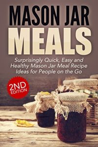 Baixar Jar:: Mason Jar Meals: Surprisingly Quick, Easy and Healthy Mason Jar Meal Recipe Ideas for People on the Go: Cooking for One, Meals, Meals in a Jar, Mason … mason jar salads Book 1) (English Edition) pdf, epub, eBook